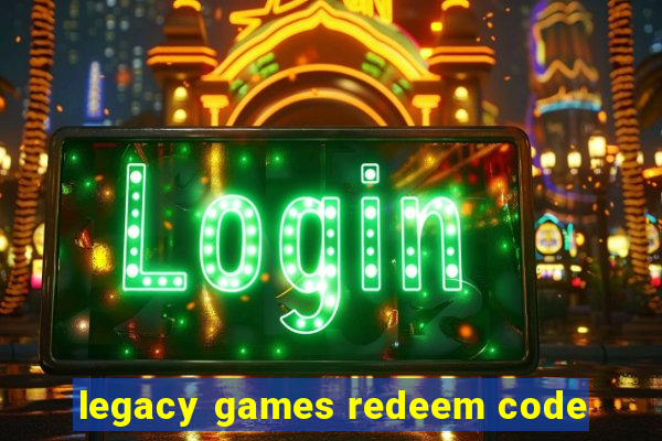 legacy games redeem code