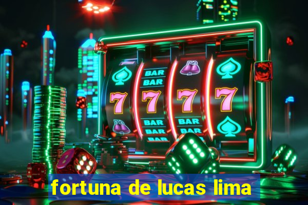 fortuna de lucas lima