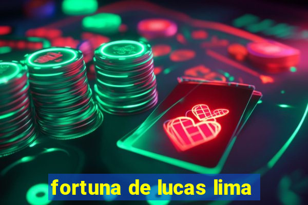 fortuna de lucas lima