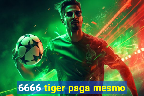 6666 tiger paga mesmo