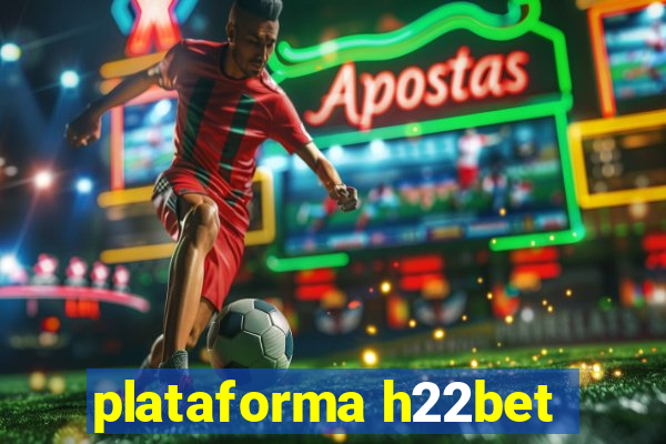 plataforma h22bet