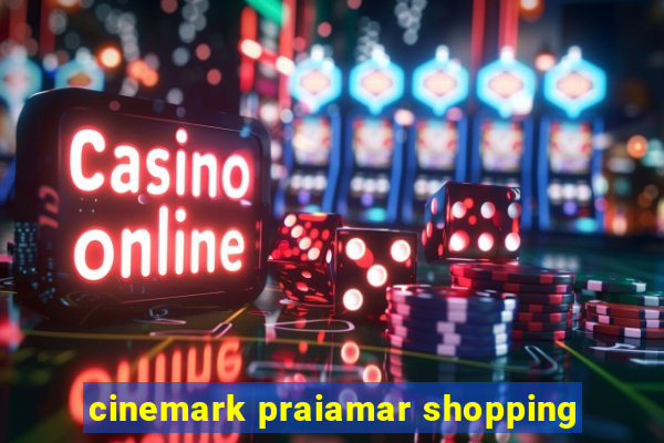 cinemark praiamar shopping