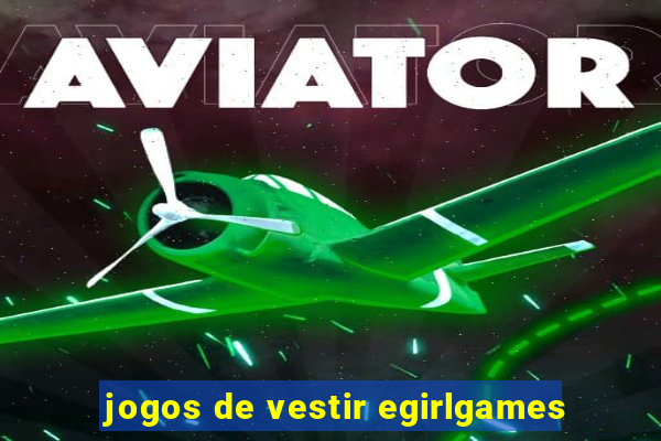 jogos de vestir egirlgames