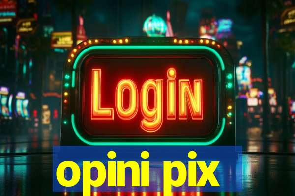 opini pix