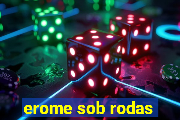 erome sob rodas