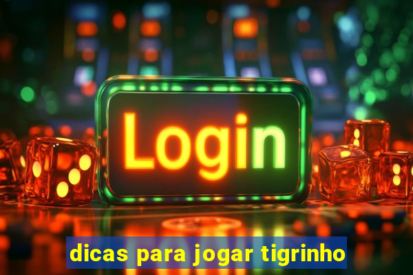 dicas para jogar tigrinho