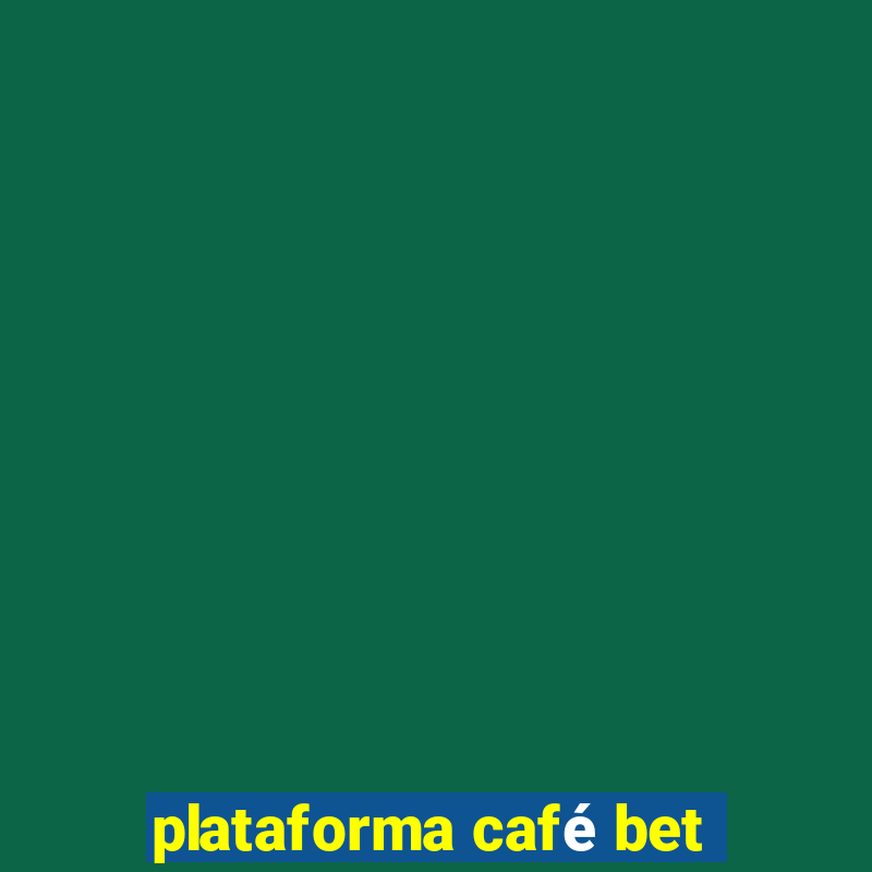 plataforma café bet