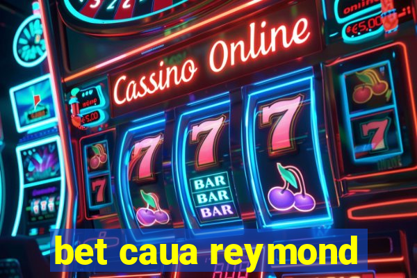 bet caua reymond