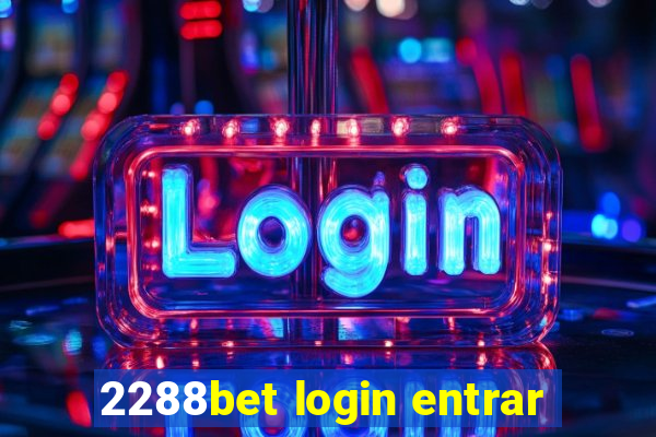 2288bet login entrar