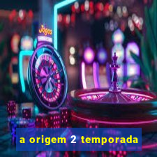 a origem 2 temporada