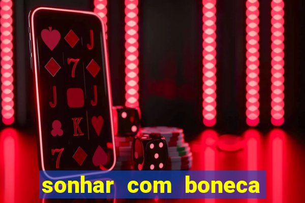 sonhar com boneca jogo do bicho