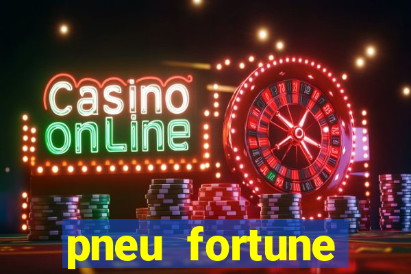 pneu fortune reclame aqui