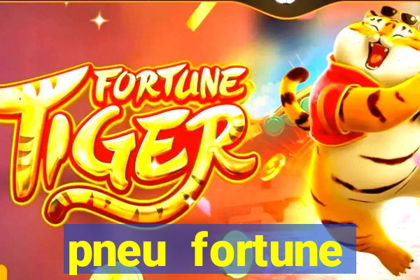 pneu fortune reclame aqui