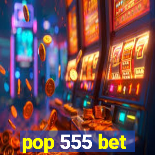 pop 555 bet