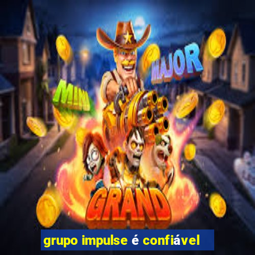 grupo impulse é confiável