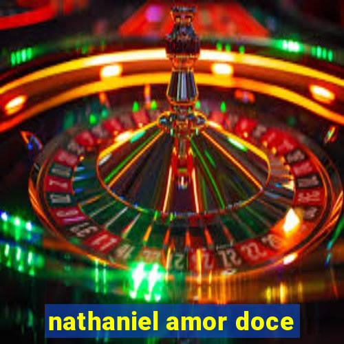 nathaniel amor doce