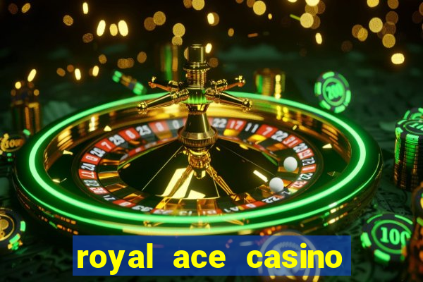 royal ace casino sign up bonus