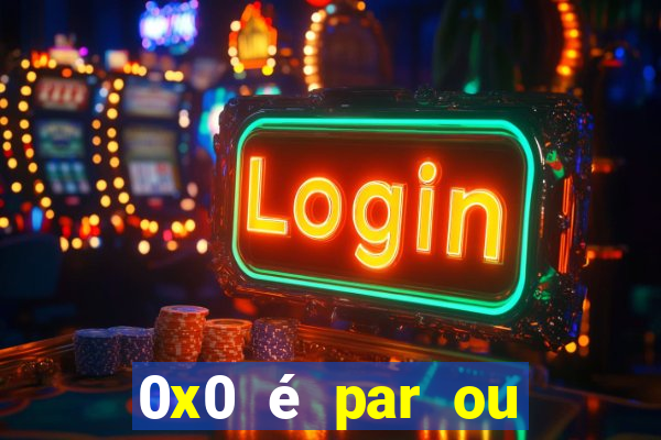 0x0 é par ou ímpar bet365