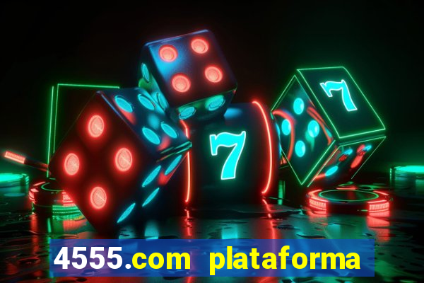 4555.com plataforma de jogos