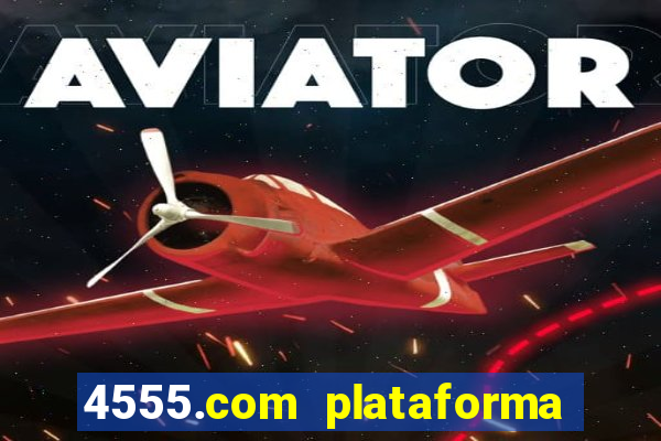 4555.com plataforma de jogos