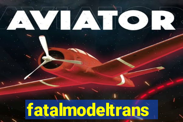 fatalmodeltrans