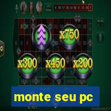 monte seu pc