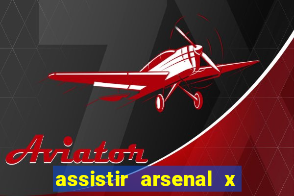 assistir arsenal x barcelona ao vivo hd