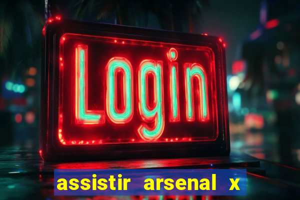 assistir arsenal x barcelona ao vivo hd