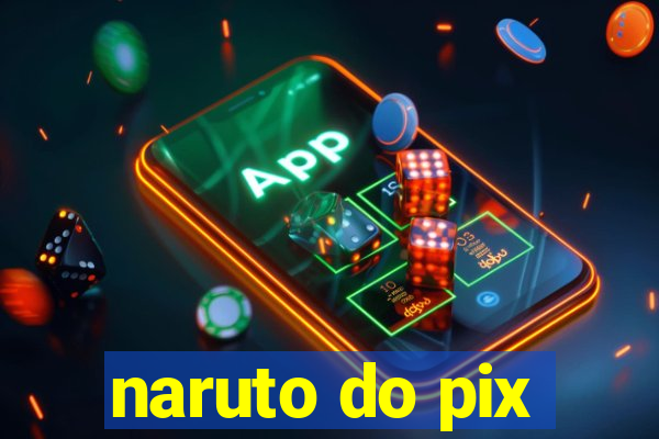 naruto do pix