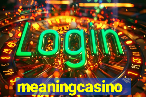 meaningcasino