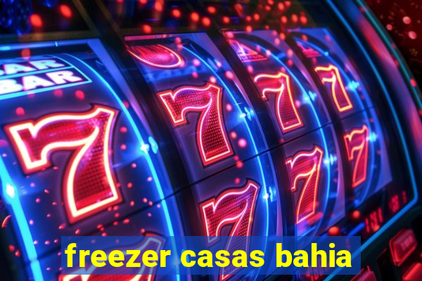 freezer casas bahia