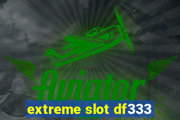 extreme slot df333