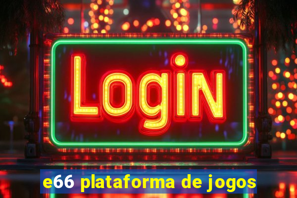 e66 plataforma de jogos