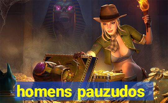 homens pauzudos