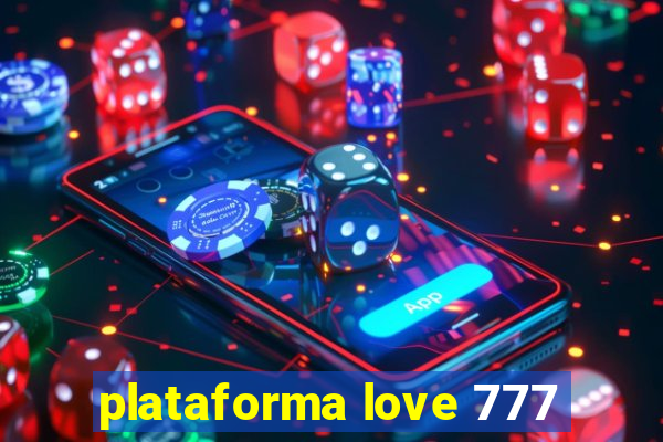 plataforma love 777