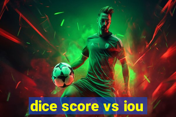 dice score vs iou