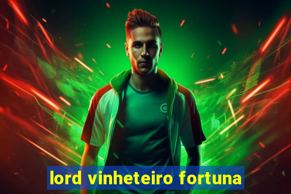 lord vinheteiro fortuna