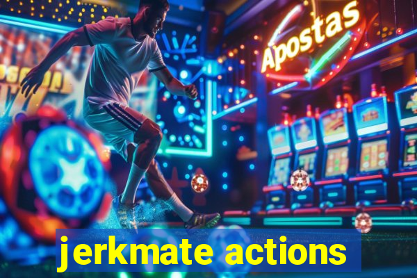 jerkmate actions