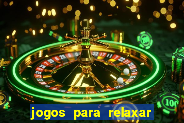 jogos para relaxar a mente