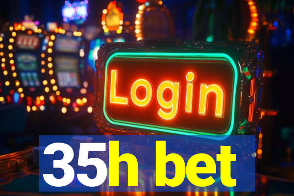 35h bet