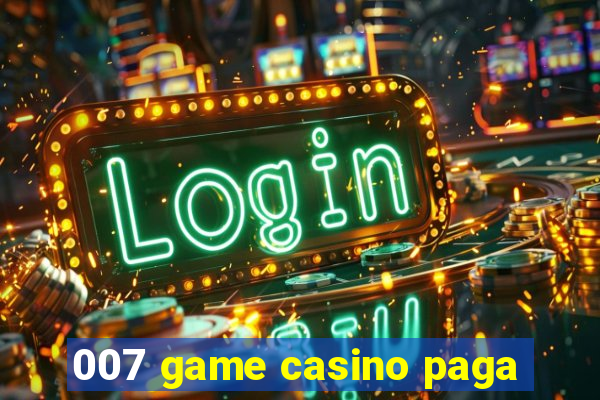 007 game casino paga