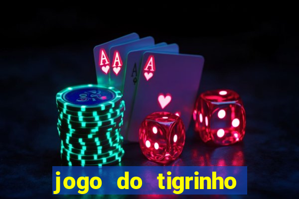 jogo do tigrinho gratis sem deposito