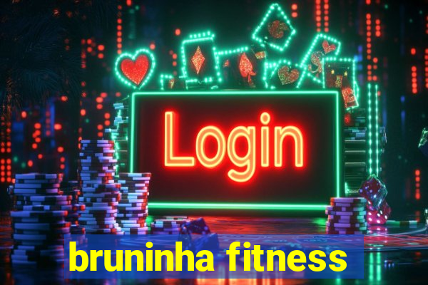 bruninha fitness