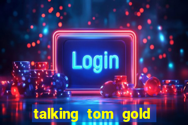 talking tom gold run 1.0 5.684 apk