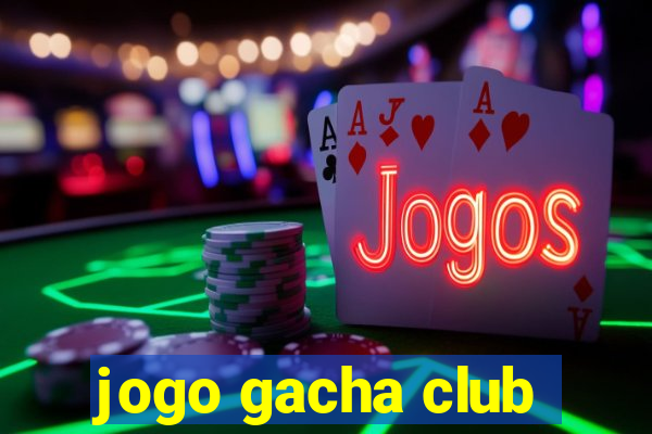 jogo gacha club