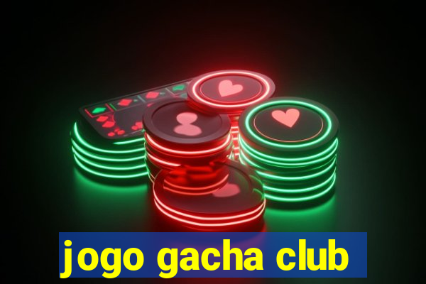 jogo gacha club