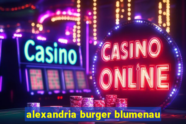 alexandria burger blumenau