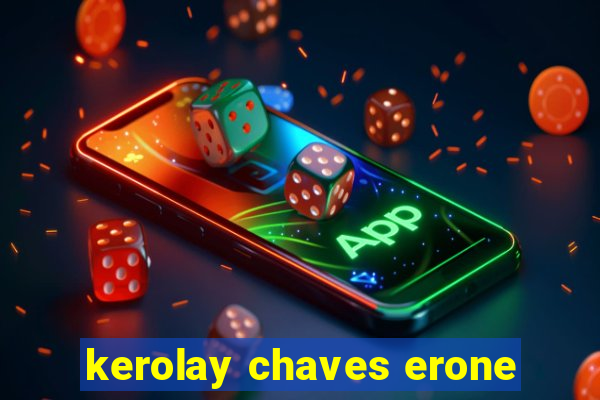 kerolay chaves erone