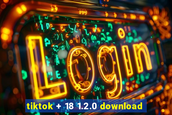 tiktok + 18 1.2.0 download