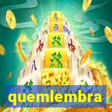 quemlembra